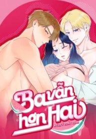 [18+] Ba Vẫn Hơn Hai 